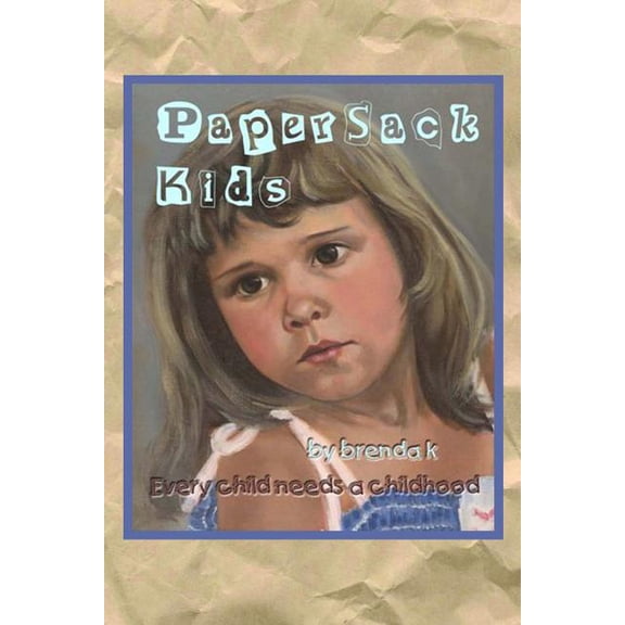 Paper Sack Kids: A Paper Sack Holds Their World: Their Hopes, Fears, a Few Belongings. Foster Children Come to Be Loved for an Afternoo
