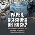 thumbnail image 1 of Paper, Scissors or Rock? Identifying Rock Types, Main Rock Groups and the Rock Cycle Grade 6-8 Earth Science, (Paperback), 1 of 1