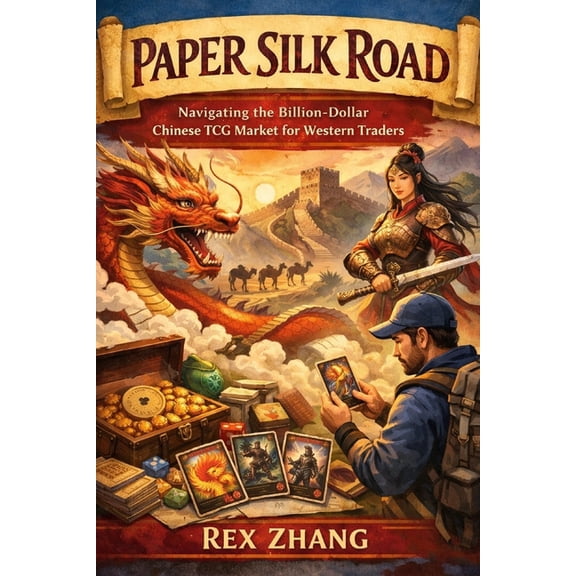 The Trading Card Tycoon Paper Silk Road: Navigating the Billion-Dollar Chinese TCG Market for Western Traders., Book 9, (Paperback)