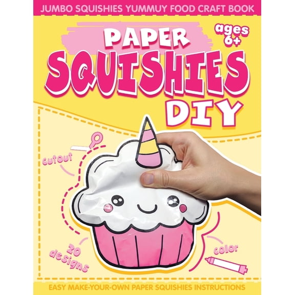 Paper Squishes DIY: DIY Paper Squishy Cupcake and Jumbo Squishes Yummy Food Craft Book, (Paperback)