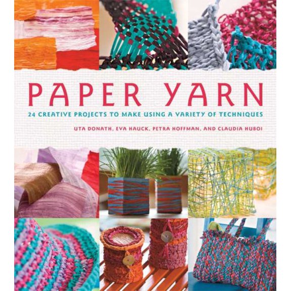 Pre-Owned Paper Yarn : 24 Creative Projects to Make Using a Variety of Techniques