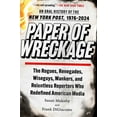 thumbnail image 1 of Paper of Wreckage: The Rogues, Renegades, Wiseguys, Wankers, and Relentless Reporters Who Redefined American Media, (Paperback), 1 of 1