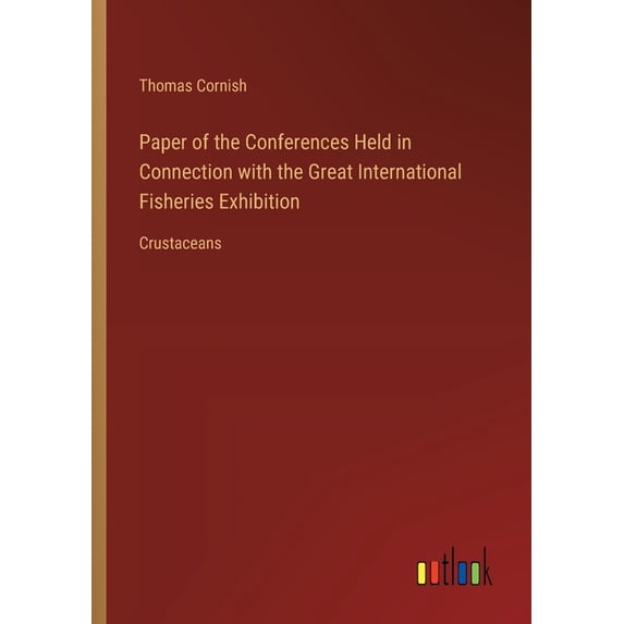 Paper of the Conferences Held in Connection with the Great International Fisheries Exhibition: Crustaceans (Paperback)
