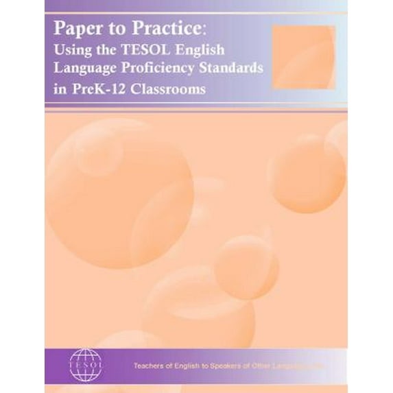 Pre-Owned Paper to Practice: Using the TESOL English Language Proficiency Standards in Prek-12 Classrooms (Paperback) 1931185557 9781931185554