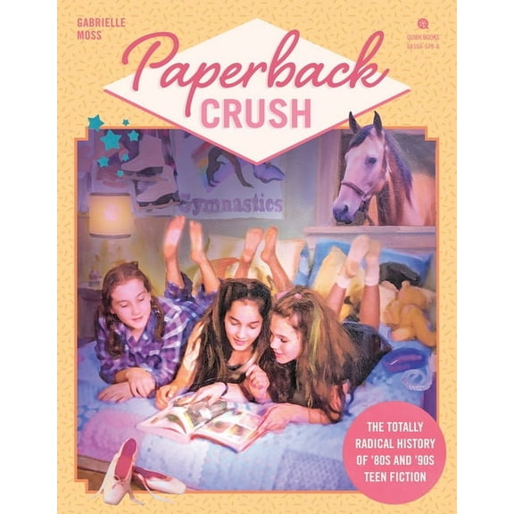 Paperback Crush: The Totally Radical History of '80s and '90s Teen Fiction, (Paperback)