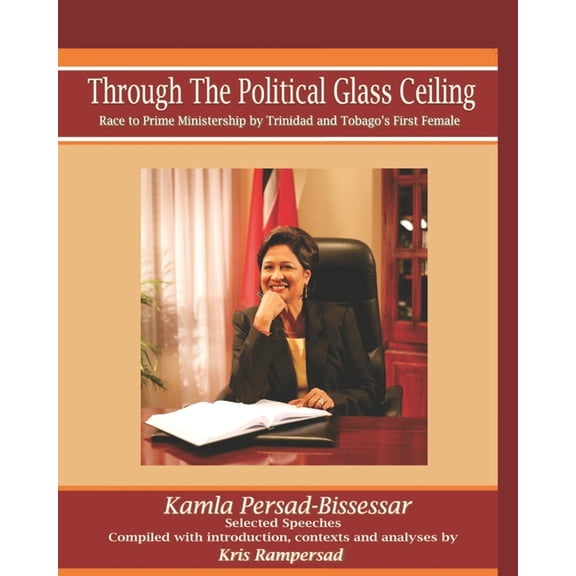 Paperback Print Edition Through the Political Glass Ceiling: Race to Prime Ministership by Trinidad and Tobago's First Female, Kamla Persad-Biss, Book 1, (Paperback)