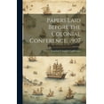 thumbnail image 1 of Papers Laid Before the Colonial Conference, 1907 (Paperback), 1 of 1