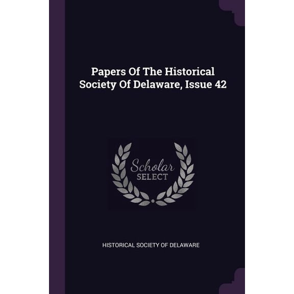 Papers Of The Historical Society Of Delaware, Issue 42 (Paperback)