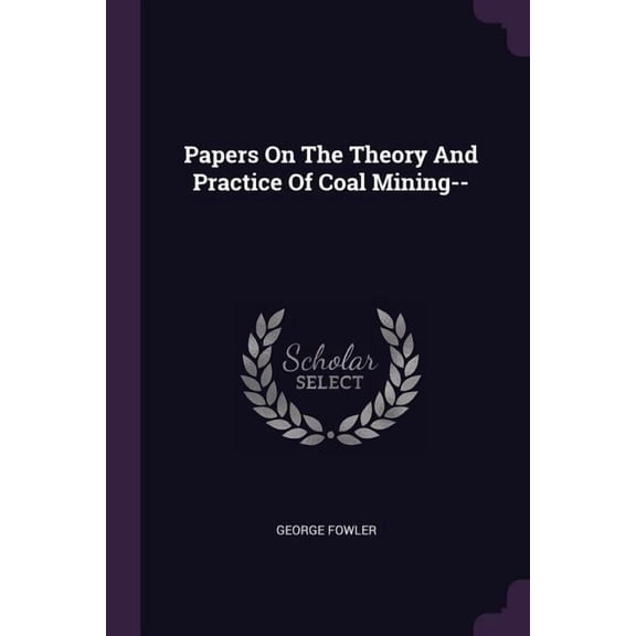 Papers On The Theory And Practice Of Coal Mining-- (Paperback)