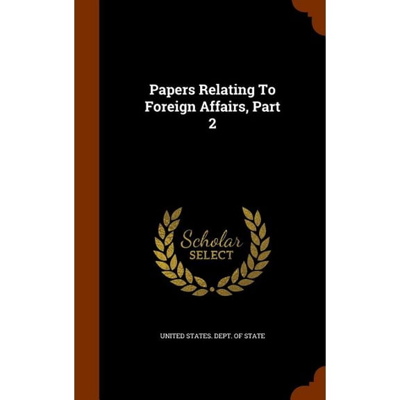 Papers Relating To Foreign Affairs, Part 2 (Hardcover)