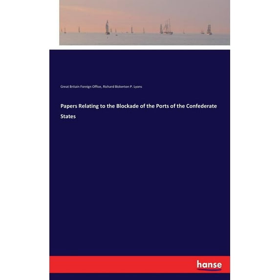 Papers Relating to the Blockade of the Ports of the Confederate States, (Paperback)