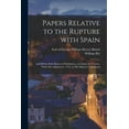 thumbnail image 1 of Papers Relative to the Rupture With Spain [microform]: Laid Before Both Houses of Parliament, on Friday the Twenty-ninth Day of Janurary, 1762, by His Majestys Command Paperback 1015338828 William, 1 of 1