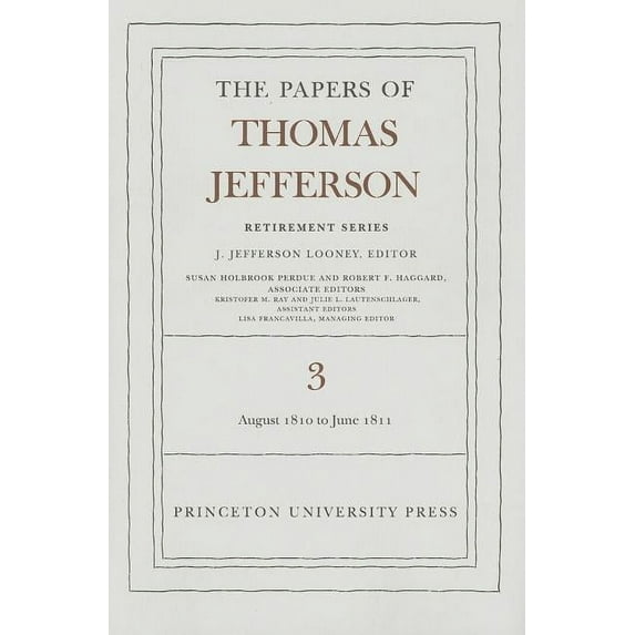 Papers of Thomas Jefferson: Retirement The Papers of Thomas Jefferson, Retirement Series, Volume 3: 12 August 1810 to 17 June 1811: 12 August 1810 to 17 June 1, Book 3, (Hardcover)