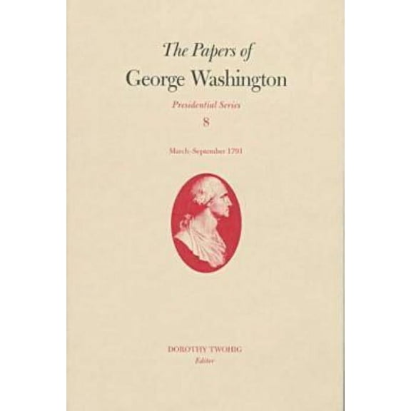 Presidential Series: The Papers of George Washington : March-September 1791 (Series #8) (Hardcover)