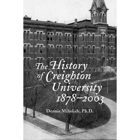 Pre-Owned The History of Creighton University, 1878-2003 (Hardcover) 1881871487 9781881871484