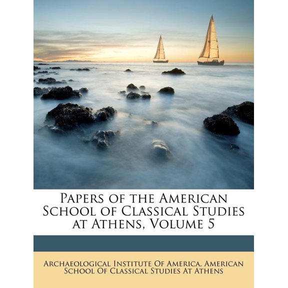 Papers of the American School of Classical Studies at Athens, Volume 5 (Paperback)