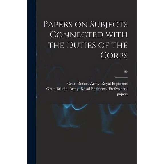 Papers on Subjects Connected With the Duties of the Corps; 20 (Paperback)