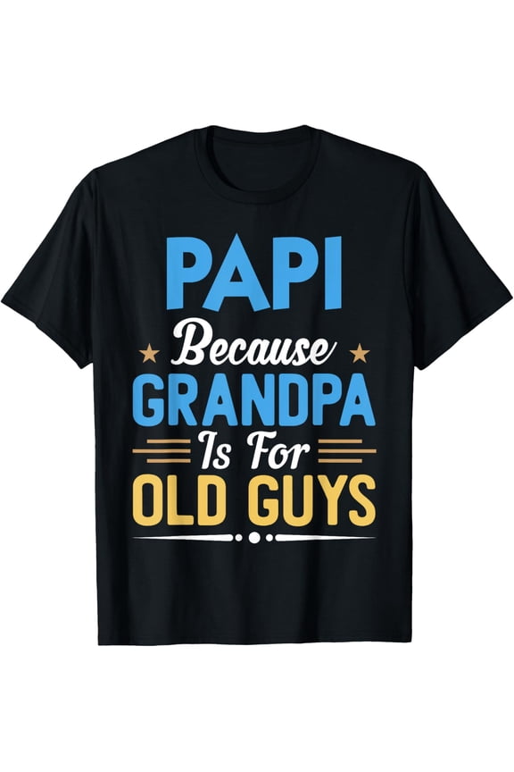 Papi Because Grandpa Is For Old Guys Funny Fathers Day T-ShirtMen and women, White Black T-shirt, size: Extra large S-1637XL