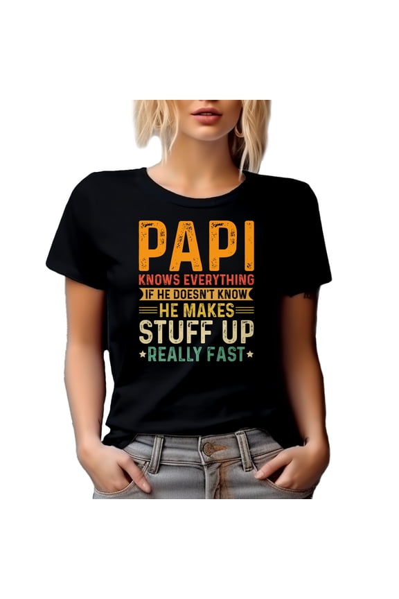 Papi Knows Everything, If He Doesn't Know, He Makes Stuff Fast, Funny Grandpa Quote, Black T-Shirt, Medium