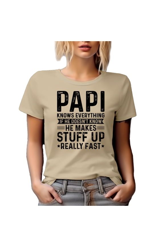 Papi Knows Everything, If He Doesn't Know, He Makes Stuff Really Fast, Funny Grandpa, Tan T-Shirt, Large