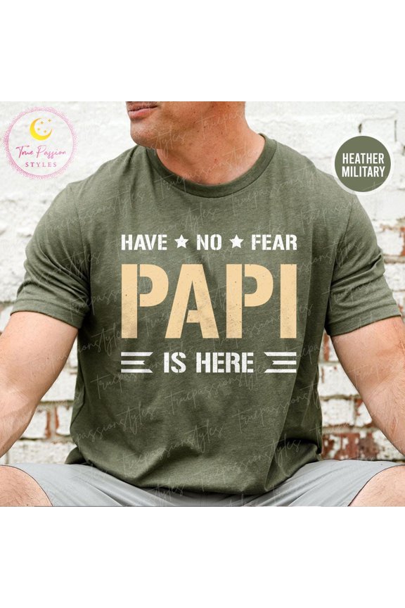 Papi Shirt, Have No Fear Papi Is Here, For Papi, Cool Papi Shirt, New Papi Grandpa, Papi S S03395, F2815