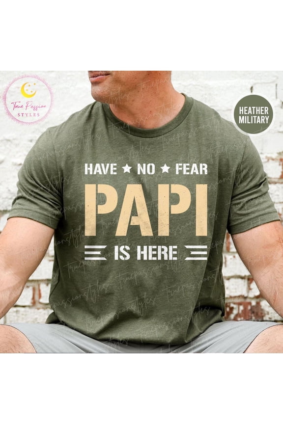 Papi Shirt, Have No Fear Papi Is Here, For Papi, Cool Papi Shirt, New Papi Grandpa, Papi s S03395, F2815 Tshirt All Size S-5XL