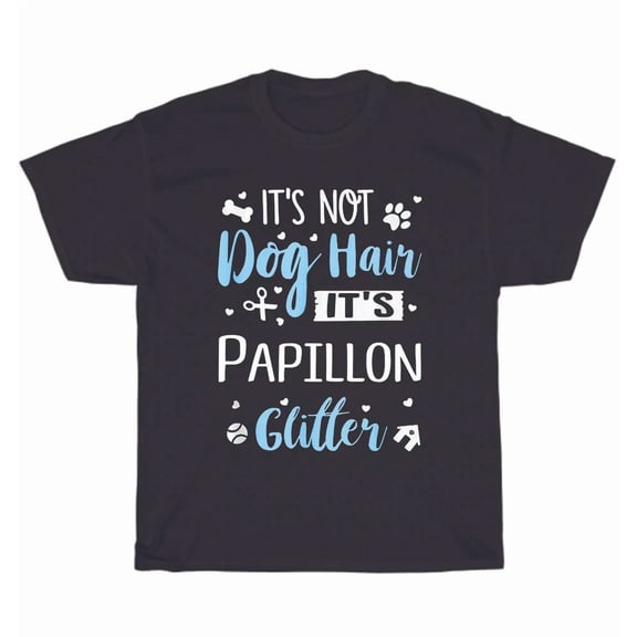 Papillon Dog Hair Glitter Joke Cute Puppy Pet Lover Fun Graphic Unisex T-Shirt, up to size 5XL