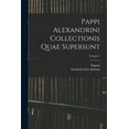 thumbnail image 1 of Pappi Alexandrini Collectionis Quae Supersunt; Volume 1, (Paperback), 1 of 1