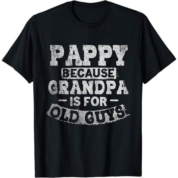 Pappy Because Grandpa Is For Old Guys Funny Fathers Day T-Shirt