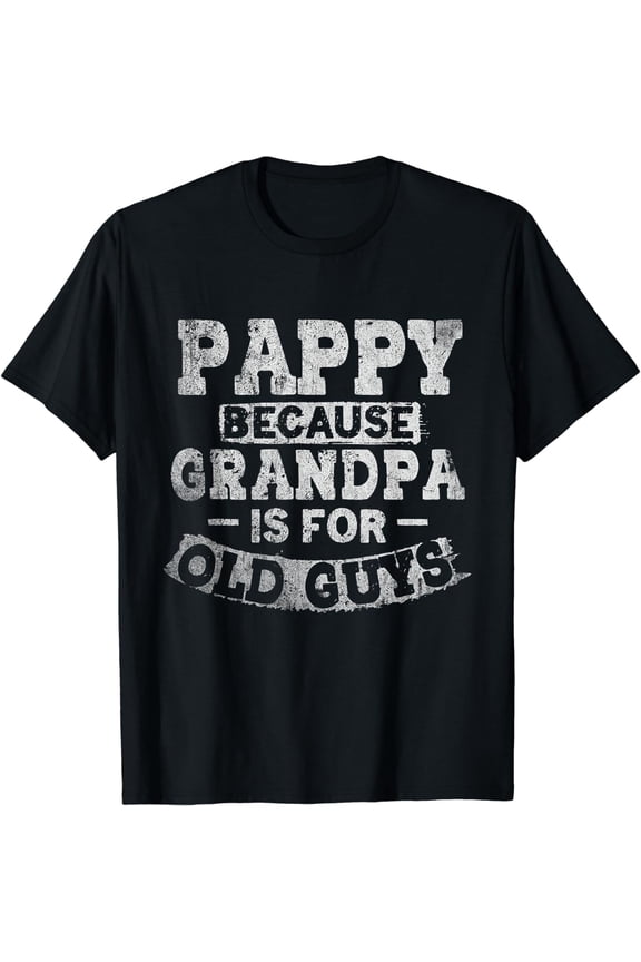 Pappy Because Grandpa Is For Old Guys Funny Fathers Day T-Shirt
