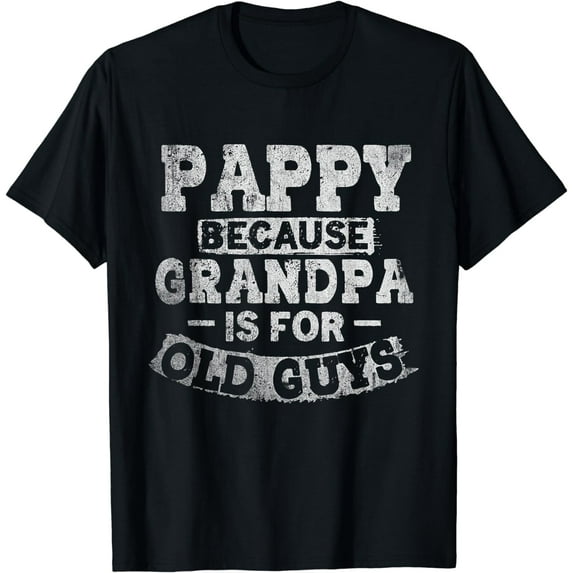 Pappy Because Grandpa Is For Old Guys Funny Fathers Day T-Shirt