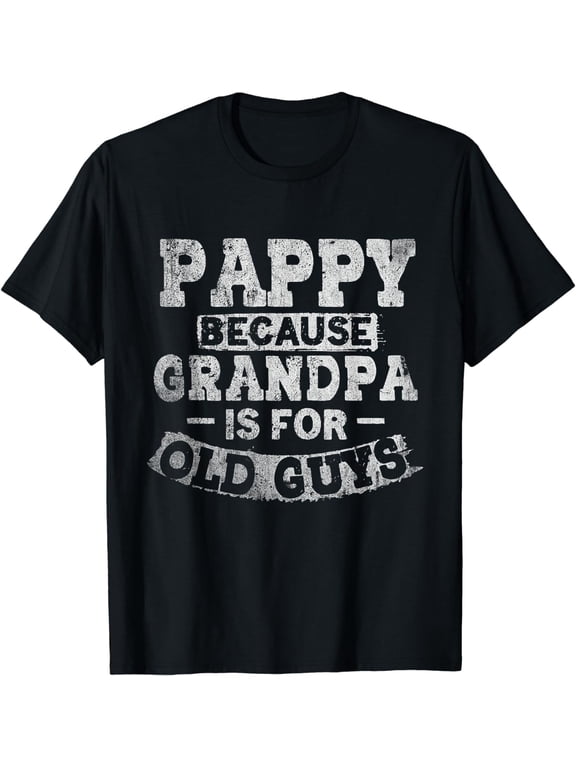 Pappy Because Grandpa Is For Old Guys Funny Fathers Day T-Shirt