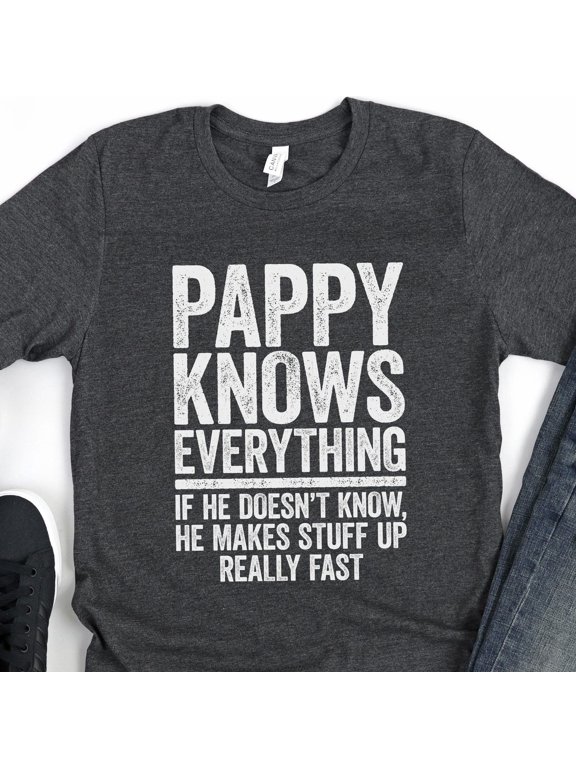 Pappy Knows Everything If He Doesnamp39t Know He Makes Stuff Up TShirt Funny Mens Best Pap