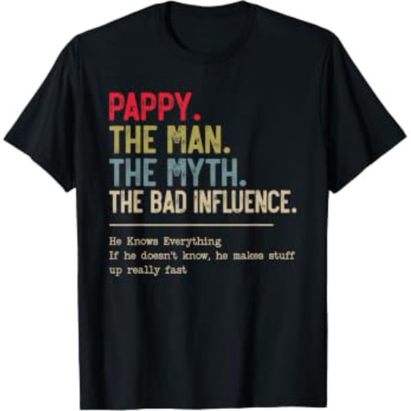 Pappy The Man The Myth The Bad Influence He Knows Everything T-Shirt