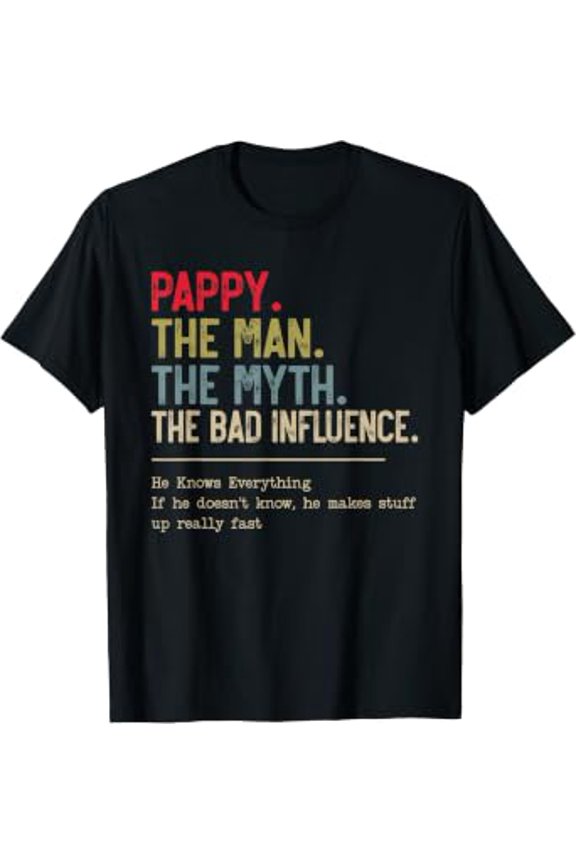 Pappy The Man The Myth The Bad Influence He Knows Everything T-Shirt
