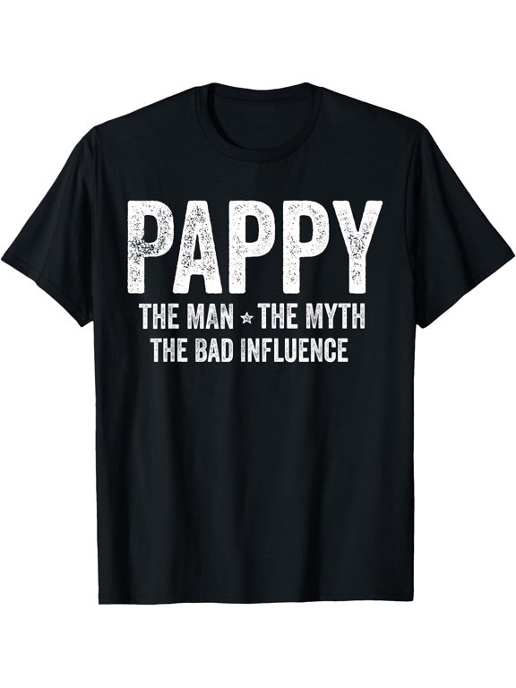 Pappy The Man The Myth The Bad Influence Pappy Classic Theme Everyday Message T-Shirt