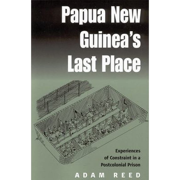 Pre-Owned Papua New Guinea's Last Place: Experiences of Constraint in a Postcolonial Prison (Paperback) 1571816941 9781571816948