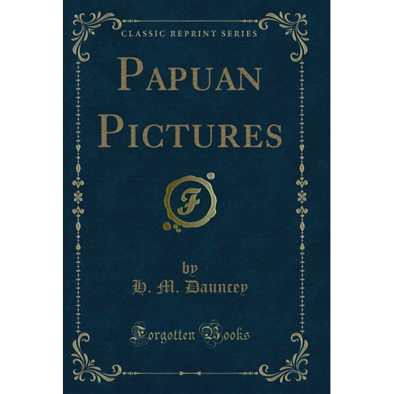 Papuan Pictures (Classic Reprint)
