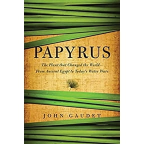 Pre-Owned Papyrus: The Plant That Changed the World: From Ancient Egypt to Today's Water Wars (Hardcover) 160598566X 9781605985664