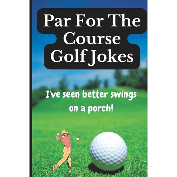 Par For The Course Golf Jokes: Funny Puns and Random Witty One Liners, (Golf Gifts), (Paperback)