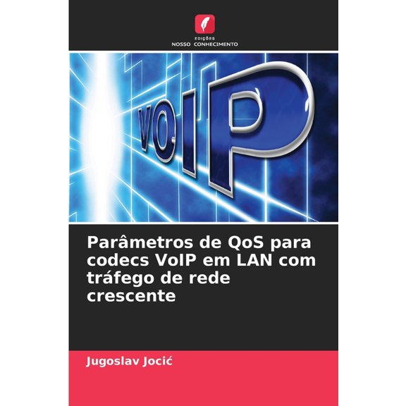 Parmetros de QoS para codecs VoIP em LAN com trfego de rede crescente, (Paperback)