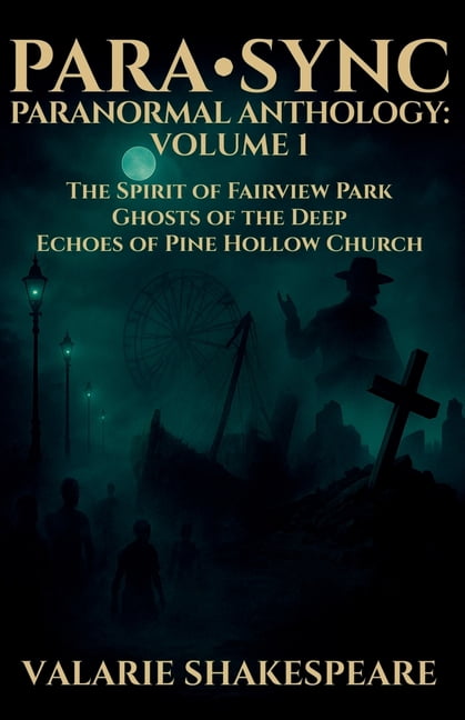 Para-Sync Paranormal Anthology: VOLUME 1: The Spirit of Fairview Park, Ghosts of the Deep, Echoes of Pine Hollow Church, (Paperback)