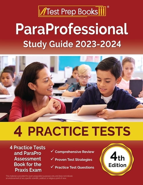ParaProfessional Study Guide 2023-2024: 4 Practice Tests and