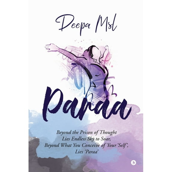 Paraa: Beyond the Prison of Thought Lies Endless Sky to Soar, Beyond What You Conceive of Your 'Self', Lies 'Paraa', (Paperback)