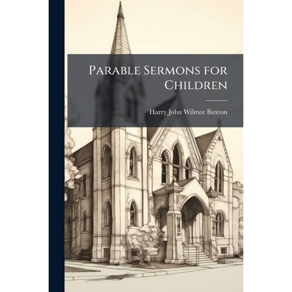Parable Sermons for Children : By H. J. Wilmot-Buxton (Paperback)