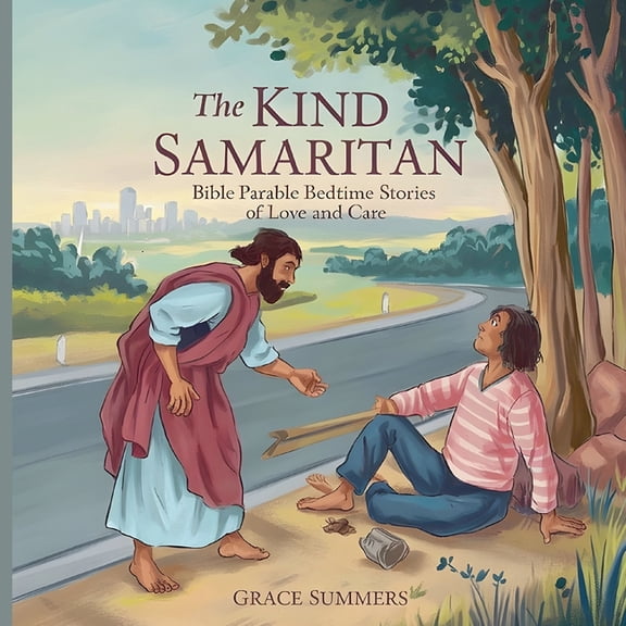 Parable of Jesus Bedtime Stories The Kind Samaritan: Bible Parable Bedtime Stories of Love and Care, Book 5, (Paperback)