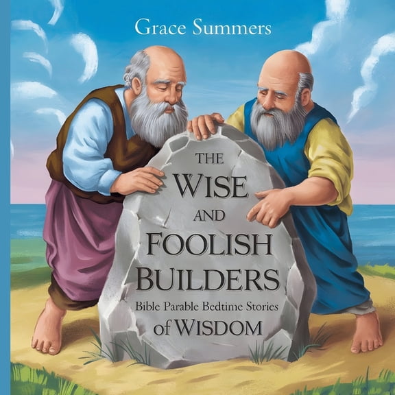Parable of Jesus Bedtime Stories The Wise and Foolish Builders: Bible Parable Bedtime Stories of Wisdom, Book 10, (Paperback)
