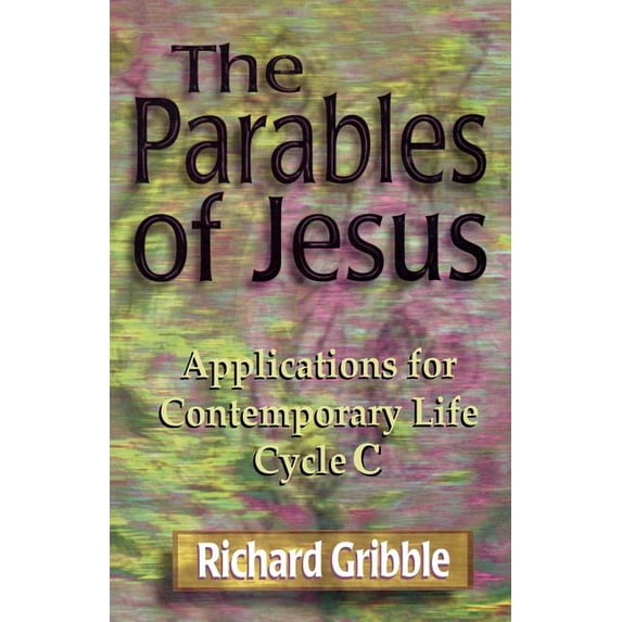 Parables of Jesus: Applications for Contemporary Life, Cycle C, (Paperback)