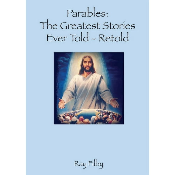 Parables, the Greatest Stories ever told - Retold, (Paperback)