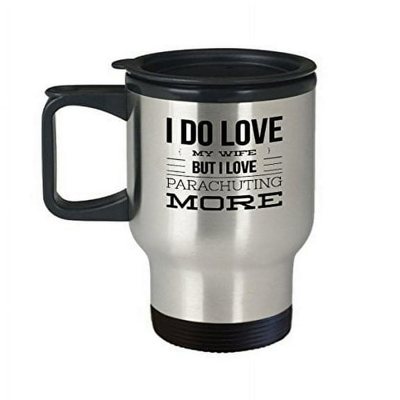 Parachute Coffee Mug - I Do Love My Wife But I Love Parachuting More - Hobby Themed Gift - 14 oz Stainless Steel Travel Cup